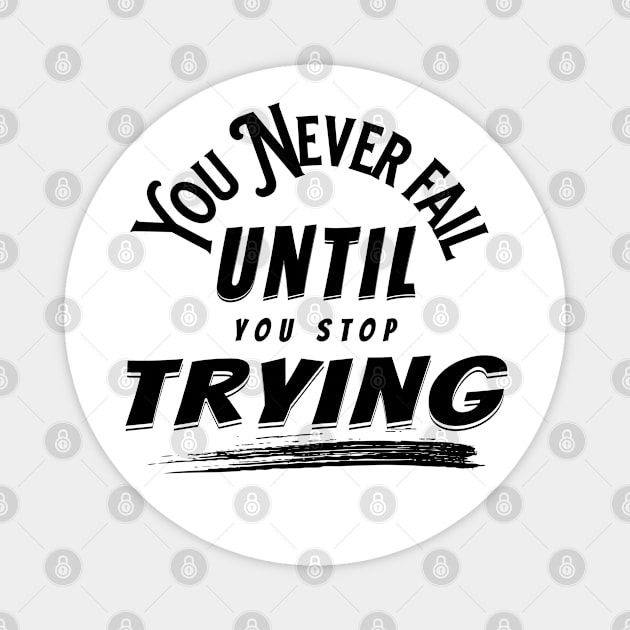 You Never Fail Until You Stop Trying Magnet by PlayfulPrints